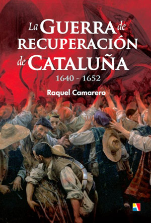 La Guerra de Recuperación de Cataluña, 1640-1652 La Guerra de Recuperación de Cataluña, 1640-1652